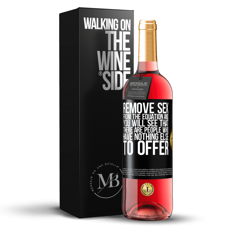 29,95 € Free Shipping | Rosé Wine ROSÉ Edition Remove sex from the equation and you will see that there are people who have nothing else to offer Black Label. Customizable label Young wine Harvest 2023 Tempranillo