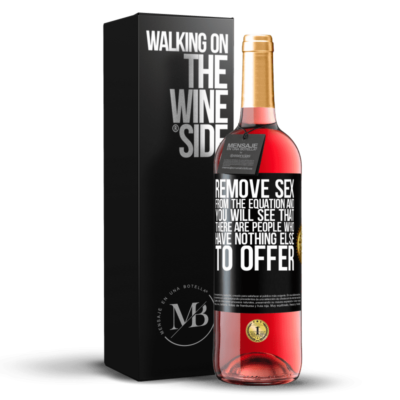 29,95 € Free Shipping | Rosé Wine ROSÉ Edition Remove sex from the equation and you will see that there are people who have nothing else to offer Black Label. Customizable label Young wine Harvest 2025 Tempranillo