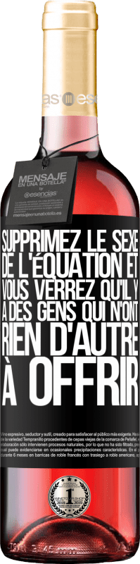 29,95 € | Vin rosé Édition ROSÉ Supprimez le sexe de l'équation et vous verrez qu'il y a des gens qui n'ont rien d'autre à offrir Étiquette Noire. Étiquette personnalisable Vin jeune Récolte 2024 Tempranillo