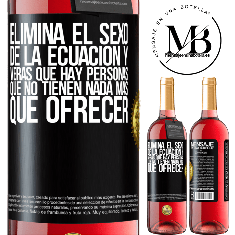 29,95 € Envío gratis | Vino Rosado Edición ROSÉ Elimina el sexo de la ecuación y verás que hay personas que no tienen nada más que ofrecer Etiqueta Negra. Etiqueta personalizable Vino joven Cosecha 2023 Tempranillo