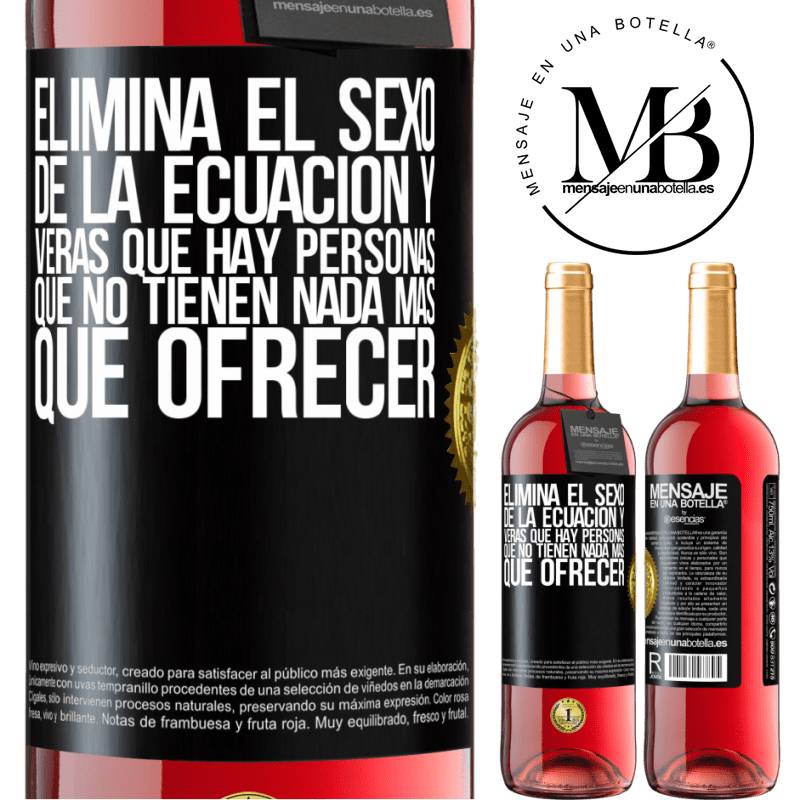 29,95 € Envío gratis | Vino Rosado Edición ROSÉ Elimina el sexo de la ecuación y verás que hay personas que no tienen nada más que ofrecer Etiqueta Negra. Etiqueta personalizable Vino joven Cosecha 2025 Tempranillo
