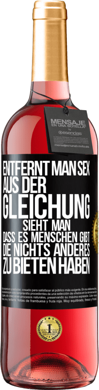 29,95 € | Roséwein ROSÉ Ausgabe Entfernt man Sex aus der Gleichung, sieht man, dass es Menschen gibt, die nichts anderes zu bieten haben Schwarzes Etikett. Anpassbares Etikett Junger Wein Ernte 2024 Tempranillo