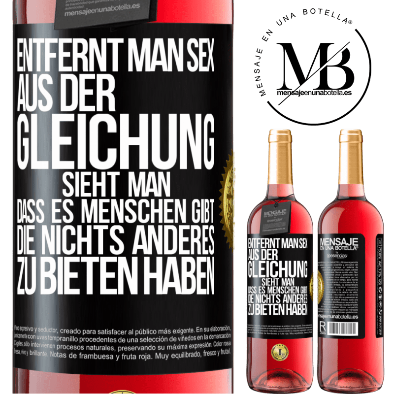 29,95 € Kostenloser Versand | Roséwein ROSÉ Ausgabe Entfernt man Sex aus der Gleichung, sieht man, dass es Menschen gibt, die nichts anderes zu bieten haben Schwarzes Etikett. Anpassbares Etikett Junger Wein Ernte 2023 Tempranillo