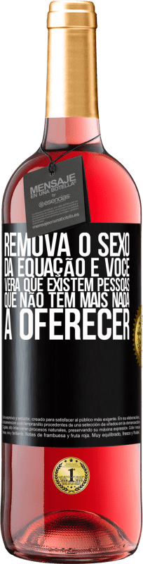 29,95 € | Vinho rosé Edição ROSÉ Remova o sexo da equação e você verá que existem pessoas que não têm mais nada a oferecer Etiqueta Preta. Etiqueta personalizável Vinho jovem Colheita 2025 Tempranillo