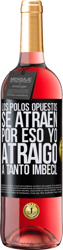 29,95 € | Vino Rosado Edición ROSÉ Los polos opuestos se atraen. Por eso yo atraigo a tanto imbécil Etiqueta Negra. Etiqueta personalizable Vino joven Cosecha 2024 Tempranillo