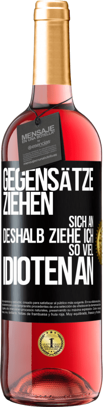 29,95 € Kostenloser Versand | Roséwein ROSÉ Ausgabe Gegensätze ziehen sich an. Deshalb ziehe ich so viel Idioten an Schwarzes Etikett. Anpassbares Etikett Junger Wein Ernte 2025 Tempranillo