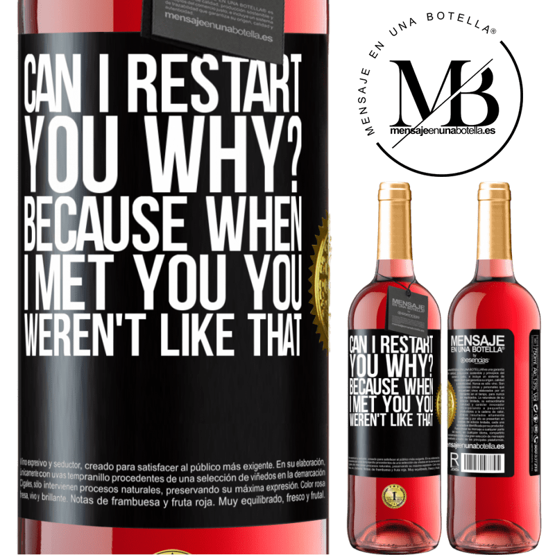 29,95 € Free Shipping | Rosé Wine ROSÉ Edition can i restart you Why? Because when I met you you weren't like that Black Label. Customizable label Young wine Harvest 2021 Tempranillo