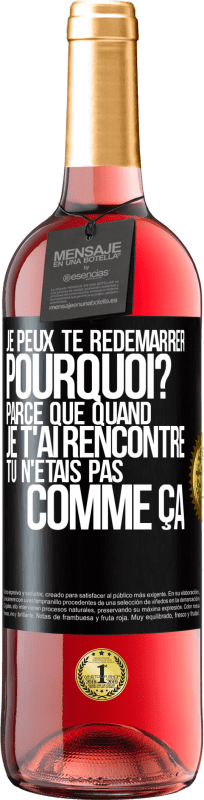 «Je peux te redémarrer. Pourquoi? Parce que quand je t'ai rencontré tu n'étais pas comme ça» Édition ROSÉ