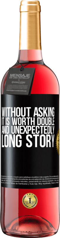 «Without asking it is worth double. And unexpectedly, long story» ROSÉ Edition