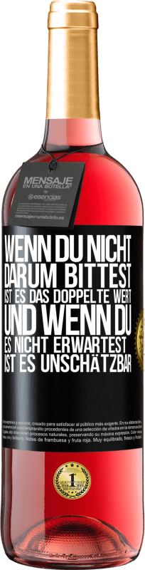 «Wenn du nicht darum bittest, ist es das Doppelte wert. Und wenn du es nicht erwartest, ist es unschätzbar» ROSÉ Ausgabe