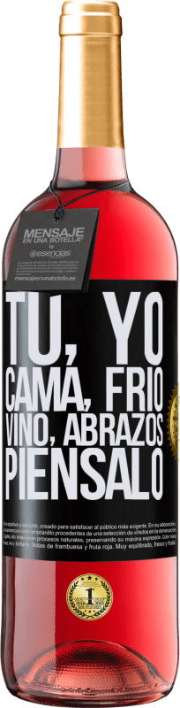 29,95 € | Vino Rosado Edición ROSÉ Tú, yo, cama, frío, vino, abrazos. Piénsalo Etiqueta Negra. Etiqueta personalizable Vino joven Cosecha 2024 Tempranillo