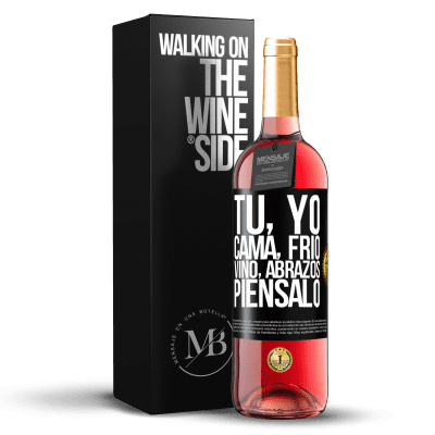 «Tú, yo, cama, frío, vino, abrazos. Piénsalo» Edición ROSÉ