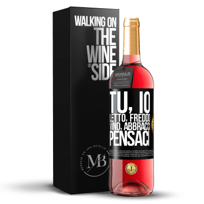 «Tu, io, letto, freddo, vino, abbracci. Pensaci» Edizione ROSÉ