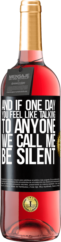 29,95 € | 桃红葡萄酒 ROSÉ版 如果有一天您不想与任何人交谈,请给我打电话,我们会保持沉默 黑标. 可自定义的标签 青年酒 收成 2025 Tempranillo