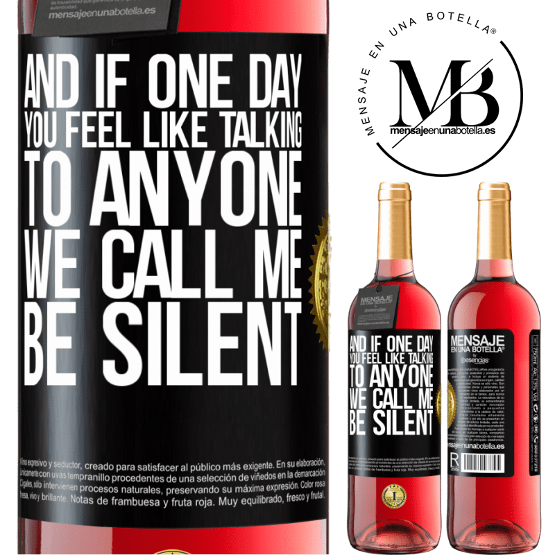 29,95 € Free Shipping | Rosé Wine ROSÉ Edition And if one day you feel like talking to anyone, we call me, be silent Black Label. Customizable label Young wine Harvest 2021 Tempranillo