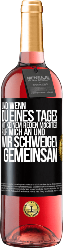 29,95 € Kostenloser Versand | Roséwein ROSÉ Ausgabe Und wenn du eines Tages mit keinem reden möchtest, ruf mich an und wir schweigen gemeinsam Schwarzes Etikett. Anpassbares Etikett Junger Wein Ernte 2024 Tempranillo