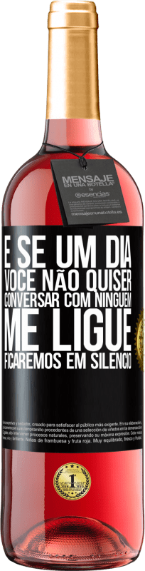 29,95 € | Vinho rosé Edição ROSÉ E se um dia você não quiser conversar com ninguém, me ligue, ficaremos em silêncio Etiqueta Preta. Etiqueta personalizável Vinho jovem Colheita 2024 Tempranillo