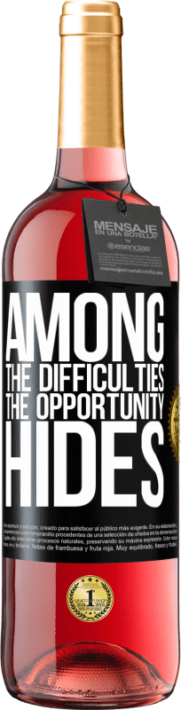 «Among the difficulties the opportunity hides» ROSÉ Edition