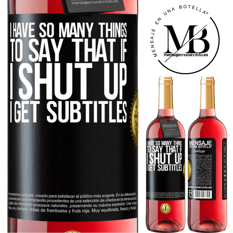 29,95 € Free Shipping | Rosé Wine ROSÉ Edition I have so many things to say that if I shut up I get subtitles Black Label. Customizable label Young wine Harvest 2021 Tempranillo