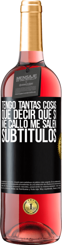 29,95 € | Vino Rosado Edición ROSÉ Tengo tantas cosas que decir que si me callo me salen subtítulos Etiqueta Negra. Etiqueta personalizable Vino joven Cosecha 2024 Tempranillo