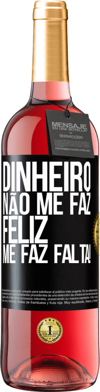 29,95 € | Vinho rosé Edição ROSÉ Dinheiro não me faz feliz. Me faz falta! Etiqueta Preta. Etiqueta personalizável Vinho jovem Colheita 2025 Tempranillo