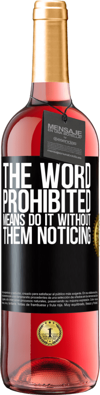 29,95 € | Rosé Wine ROSÉ Edition The word PROHIBITED means do it without them noticing Black Label. Customizable label Young wine Harvest 2023 Tempranillo