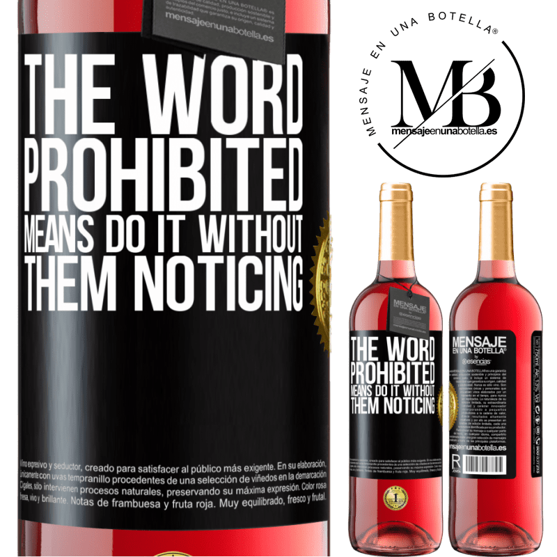 29,95 € Free Shipping | Rosé Wine ROSÉ Edition The word PROHIBITED means do it without them noticing Black Label. Customizable label Young wine Harvest 2021 Tempranillo