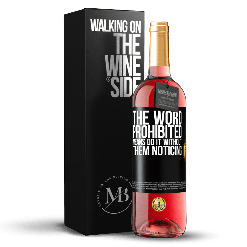 24,95 € Free Shipping | Rosé Wine ROSÉ Edition The word PROHIBITED means do it without them noticing Black Label. Customizable label Young wine Harvest 2021 Tempranillo