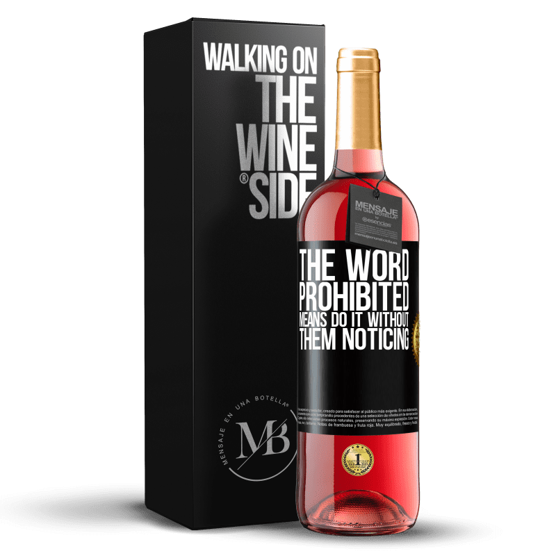 29,95 € Free Shipping | Rosé Wine ROSÉ Edition The word PROHIBITED means do it without them noticing Black Label. Customizable label Young wine Harvest 2025 Tempranillo