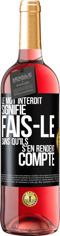 29,95 € | Vin rosé Édition ROSÉ Le mot INTERDIT signifie fais-le sans qu'ils s'en rendent compte Étiquette Noire. Étiquette personnalisable Vin jeune Récolte 2024 Tempranillo