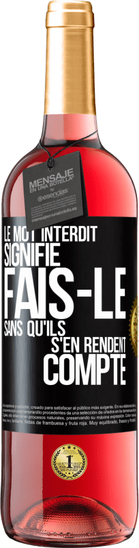 29,95 € Envoi gratuit | Vin rosé Édition ROSÉ Le mot INTERDIT signifie fais-le sans qu'ils s'en rendent compte Étiquette Noire. Étiquette personnalisable Vin jeune Récolte 2025 Tempranillo