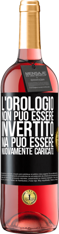 «L'orologio non può essere invertito, ma può essere nuovamente caricato» Edizione ROSÉ