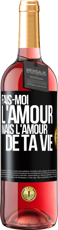 29,95 € Envoi gratuit | Vin rosé Édition ROSÉ Fais-moi l'amour mais l'amour de ta vie Étiquette Noire. Étiquette personnalisable Vin jeune Récolte 2025 Tempranillo