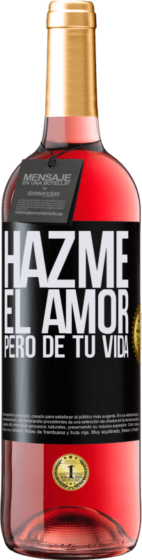 29,95 € Envío gratis | Vino Rosado Edición ROSÉ Hazme el amor, pero de tu vida Etiqueta Negra. Etiqueta personalizable Vino joven Cosecha 2025 Tempranillo