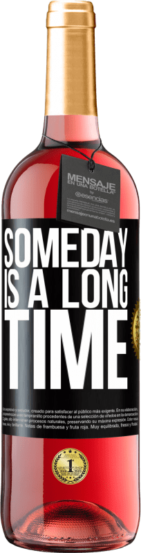 «Someday is a long time» ROSÉ Edition