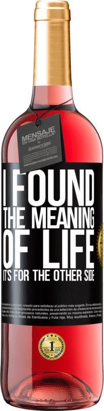 29,95 € | Rosé Wine ROSÉ Edition I found the meaning of life. It's for the other side Black Label. Customizable label Young wine Harvest 2023 Tempranillo