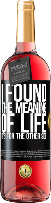 29,95 € Free Shipping | Rosé Wine ROSÉ Edition I found the meaning of life. It's for the other side Black Label. Customizable label Young wine Harvest 2025 Tempranillo