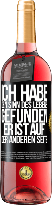 29,95 € | Roséwein ROSÉ Ausgabe Ich habe den Sinn des Lebens gefunden. Er ist auf der anderen Seite Schwarzes Etikett. Anpassbares Etikett Junger Wein Ernte 2024 Tempranillo