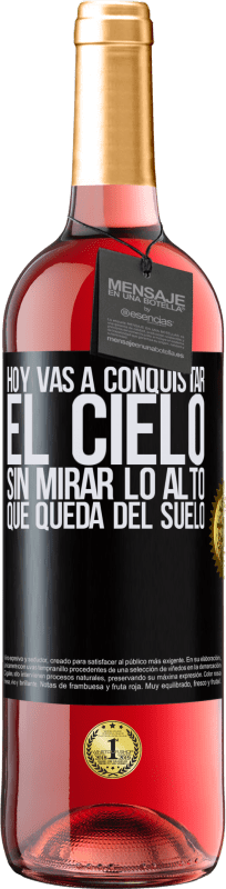 29,95 € | Vino Rosado Edición ROSÉ Hoy vas a conquistar el cielo, sin mirar lo alto que queda del suelo Etiqueta Negra. Etiqueta personalizable Vino joven Cosecha 2024 Tempranillo