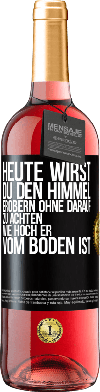 29,95 € | Roséwein ROSÉ Ausgabe Heute wirst du den Himmel erobern, ohne darauf zu achten, wie hoch er vom Boden ist Schwarzes Etikett. Anpassbares Etikett Junger Wein Ernte 2024 Tempranillo