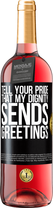 29,95 € | Rosé Wine ROSÉ Edition Tell your pride that my dignity sends greetings Black Label. Customizable label Young wine Harvest 2023 Tempranillo