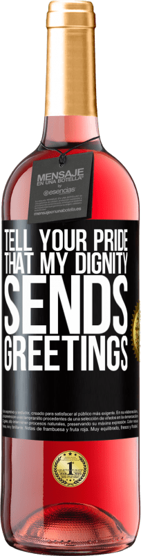 29,95 € | Rosé Wine ROSÉ Edition Tell your pride that my dignity sends greetings Black Label. Customizable label Young wine Harvest 2024 Tempranillo