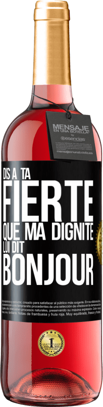 29,95 € | Vin rosé Édition ROSÉ Dis à ta fierté que ma dignité lui dit bonjour Étiquette Noire. Étiquette personnalisable Vin jeune Récolte 2024 Tempranillo