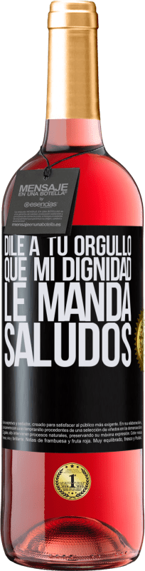 29,95 € | Vino Rosado Edición ROSÉ Dile a tu orgullo que mi dignidad le manda saludos Etiqueta Negra. Etiqueta personalizable Vino joven Cosecha 2025 Tempranillo