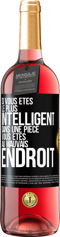 29,95 € | Vin rosé Édition ROSÉ Si vous êtes le plus intelligent dans une pièce, vous êtes au mauvais endroit Étiquette Noire. Étiquette personnalisable Vin jeune Récolte 2024 Tempranillo