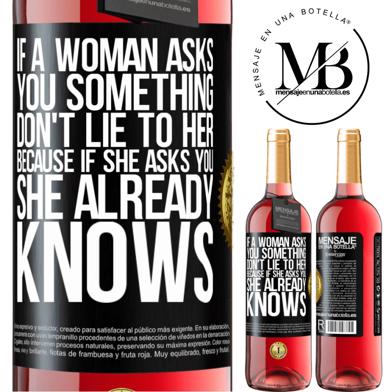 29,95 € Free Shipping | Rosé Wine ROSÉ Edition If a woman asks you something, don't lie to her, because if she asks you, she already knows Black Label. Customizable label Young wine Harvest 2025 Tempranillo