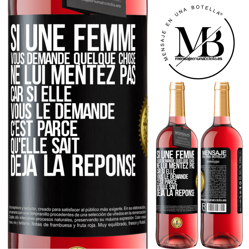 29,95 € Envoi gratuit | Vin rosé Édition ROSÉ Si une femme vous demande quelque chose ne lui mentez pas car si elle vous le demande c'est parce qu'elle sait déjà la réponse Étiquette Noire. Étiquette personnalisable Vin jeune Récolte 2023 Tempranillo