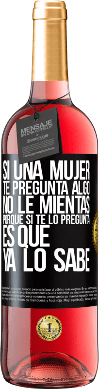 29,95 € Envío gratis | Vino Rosado Edición ROSÉ Si una mujer te pregunta algo, no le mientas, porque si te lo pregunta, es que ya lo sabe Etiqueta Negra. Etiqueta personalizable Vino joven Cosecha 2025 Tempranillo