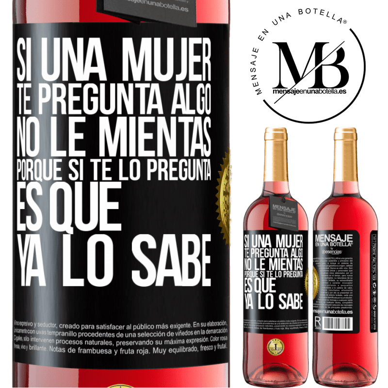 29,95 € Envío gratis | Vino Rosado Edición ROSÉ Si una mujer te pregunta algo, no le mientas, porque si te lo pregunta, es que ya lo sabe Etiqueta Negra. Etiqueta personalizable Vino joven Cosecha 2025 Tempranillo