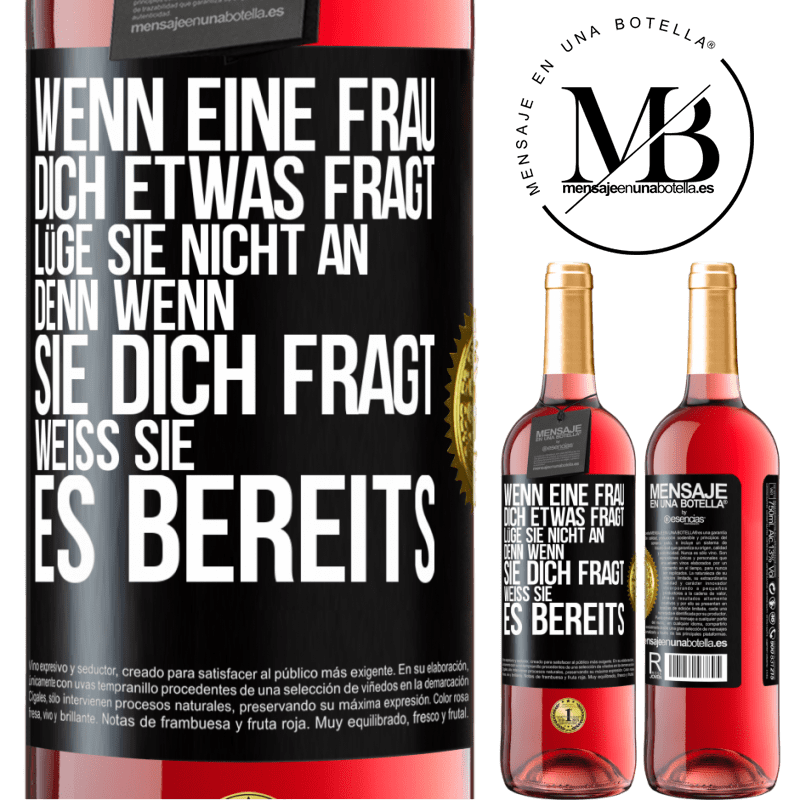 29,95 € Kostenloser Versand | Roséwein ROSÉ Ausgabe Wenn eine Frau dich etwas fragt, lüge sie nicht an, denn wenn sie dich fragt, weiß sie es bereits Schwarzes Etikett. Anpassbares Etikett Junger Wein Ernte 2023 Tempranillo